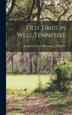 Old Times in West Tennessee - [Williams, Joseph S. ]. [From Old Catal