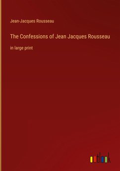 The Confessions of Jean Jacques Rousseau - Rousseau, Jean-Jacques