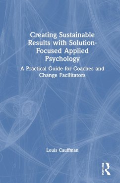 Creating Sustainable Results with Solution-Focused Applied Psychology - Cauffman, Louis