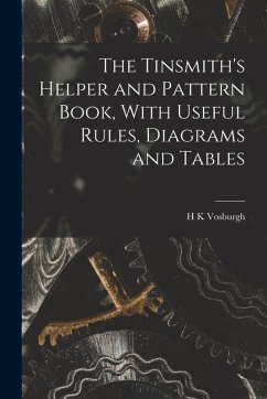 Cover The Tinsmith's Helper and Pattern Book, With Useful Rules, Diagrams and Tables