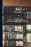 Brackett Genealogy: Descendants of Anthony Brackett of Portsmouth and Captain Richard Brackett of Braintree. With Biographies of the Immig