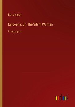 Epicoene; Or, The Silent Woman - Jonson, Ben