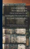 Genealogical Record of the Descendants of Leonard Headley of Elizabethtown, N.J.: Together With Historical and Biographical Sketches, and Illustrated