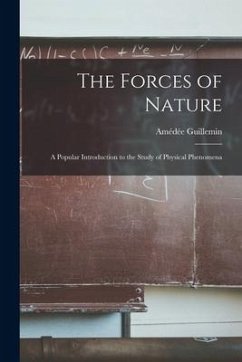 The Forces of Nature: A Popular Introduction to the Study of Physical Phenomena - Guillemin, Amédée