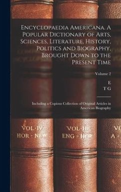 Encyclopaedia Americana. A Popular Dictionary of Arts, Sciences, Literature, History, Politics and Biography, Brought Down to the Present Time; Includ - Wigglesworth, E.; Bradford, T. G.