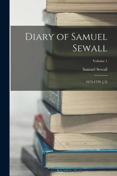 Diary of Samuel Sewall: 1674-1729. [-3]; Volume 1 - Sewall, Samuel