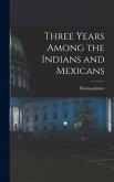 Three Years Among the Indians and Mexicans Three Years Among the Indians and Mexicans