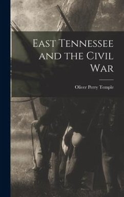 East Tennessee and the Civil War - Temple, Oliver Perry