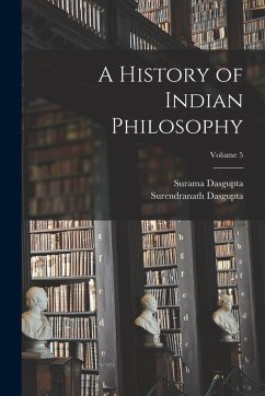 A History of Indian Philosophy; Volume 5 - Dasgupta, Surendranath; Dasgupta, Surama
