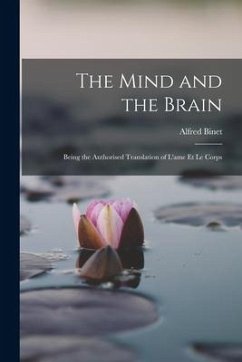 The Mind and the Brain: Being the Authorised Translation of L'ame et le Corps - Binet, Alfred