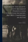 History of the Eighty-fifty Regiment Pennsylvania Volunteer Infantry, 1861-1865, Comprising an Authe