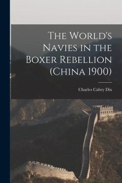 The World's Navies in the Boxer Rebellion (China 1900) - Dix, Charles Cabry