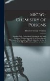 Micro-Chemistry of Poisons: Including Their Physiological, Pathological, and Legal Relations; With an Appendix On the Detection and Microscopic Di