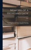 Memoirs of a Highland Lady; the Autobiography of Elizabeth Grant of Rothiemurchus, Afterwards Mrs. Smith of Baltiboys, 1797-1830