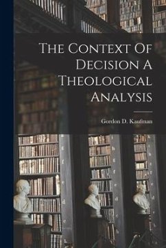 The Context Of Decision A Theological Analysis - Kaufman, Gordon D.