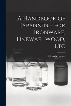 Cover A Handbook of Japanning for Ironware, Tinewae, Wood, Etc