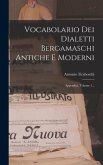 Vocabolario Dei Dialetti Bergamaschi Antiche E Moderni: Appendici, Volume 1...