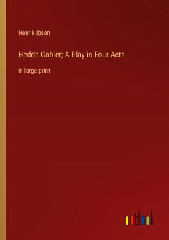 Hedda Gabler; A Play in Four Acts - Ibsen, Henrik