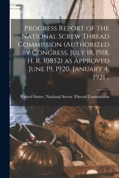 Progress Report of the National Screw Thread Commission (authorized by Congress, July 18, 1918, H. R. 10852) as Approved June 19, 1920. January 4, 192