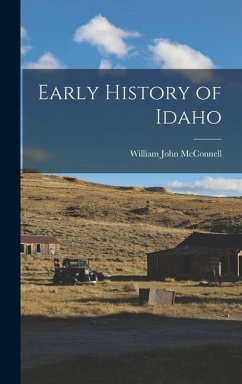 Early History of Idaho - McConnell, William John