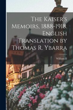 Cover The Kaiser's Memoirs, 1888-1918. English Translation by Thomas R. Ybarra