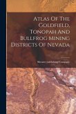 Atlas Of The Goldfield, Tonopah And Bullfrog Mining Districts Of Nevada