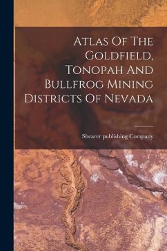 Atlas Of The Goldfield, Tonopah And Bullfrog Mining Districts Of Nevada - Company, Shearer Publishing