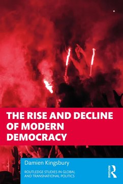 The Rise and Decline of Modern Democracy - Kingsbury, Damien (Deakin University, Australia)