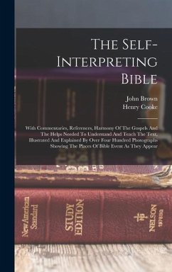 The Self-interpreting Bible: With Commentaries, References, Harmony Of The Gospels And The Helps Needed To Understand And Teach The Text, Illustrat - Cooke, Henry; Brown, John