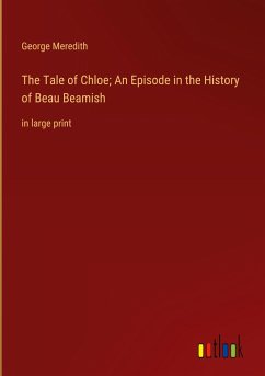 The Tale of Chloe; An Episode in the History of Beau Beamish - Meredith, George