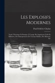 Les Explosifs Modernes: Traité Théorique Et Pratique À L'usage Des Ingénieurs Civils Et Militaires, Des Entrepreneurs De Travaux Publics, Des