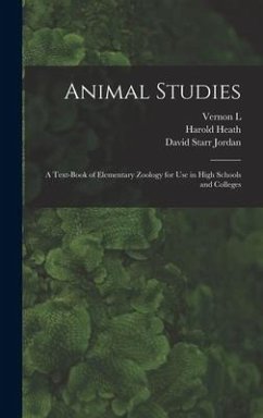 Animal Studies; a Text-book of Elementary Zoology for use in High Schools and Colleges - Jordan, David Starr; Heath, Harold; Kellogg, Vernon L.