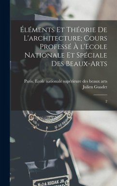 Cover Éléments et théorie de l'architecture; cours professé à l'Ecole nationale et spéciale des beaux-arts: 2