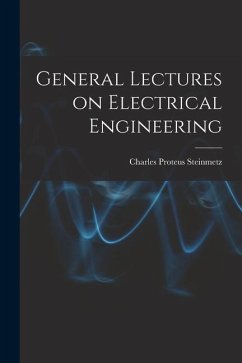 General Lectures on Electrical Engineering - Steinmetz, Charles Proteus