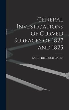 General Investigations of Curved Surfaces of 1827 and 1825 - Gauss, Karl Friedrich