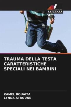 TRAUMA DELLA TESTA CARATTERISTICHE SPECIALI NEI BAMBINI - Bouaita, Kamel;Atroune, Lynda
