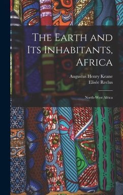 The Earth and Its Inhabitants, Africa: North-West Africa - Keane, Augustus Henry; Reclus, Elisée