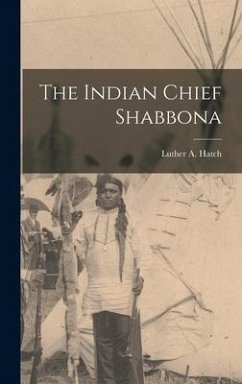 The Indian Chief Shabbona - Hatch, Luther A.