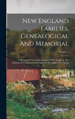 New England Families, Genealogical And Memorial: A Record Of The Achievements Of Her People In The Making Of Commonwealths And The Founding Of A Natio - Anonymous
