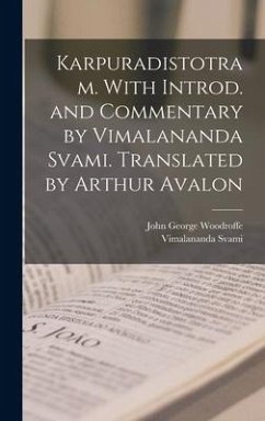 Karpuradistotram. With introd. and commentary by Vimalananda Svami. Translated by Arthur Avalon - Svami, Vimalananda; Woodroffe, John George