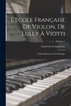 L'école française de violon, de Lully à Viotti; études d'histoire et d'esthétique; Volume 1