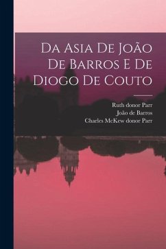 Da Asia de João de Barros e de Diogo de Couto - de Barros, João; Parr, Ruth Donor; Parr, Charles McKew Donor