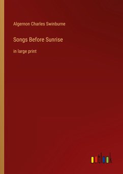 Songs Before Sunrise - Swinburne, Algernon Charles