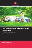 Um Professor Pré-Escolar Inovador