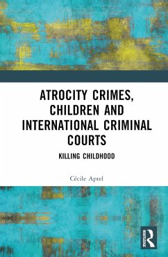 Atrocity Crimes, Children and International Criminal Courts - Aptel, Cécile