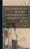 The Story of the Rice Boys Captured by the Indians, August 8, 1704