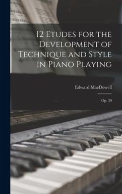 12 Etudes for the Development of Technique and Style in Piano Playing: Op. 39 - Macdowell, Edward