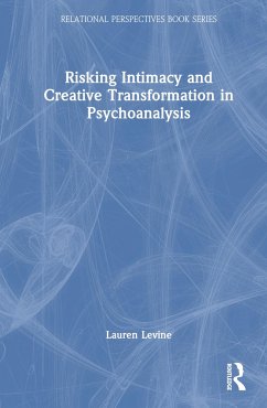 Risking Intimacy and Creative Transformation in Psychoanalysis - Levine, Lauren