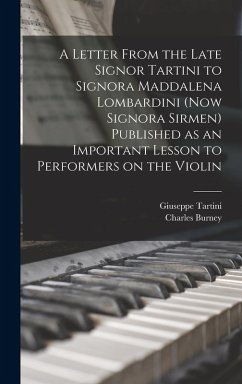 A Letter From the Late Signor Tartini to Signora Maddalena Lombardini (now Signora Sirmen) Published as an Important Lesson to Performers on the Violi - Tartini, Giuseppe; Burney, Charles
