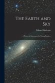 The Earth and Sky; a Primer of Astronomy for Young Readers